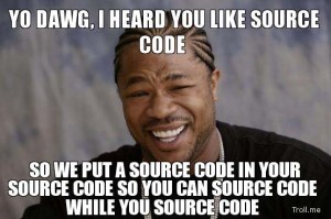 yo-dawg-i-heard-you-like-source-code-so-we-put-a-source-code-in-your-source-code-so-you-can-source-code-while-you-sourc